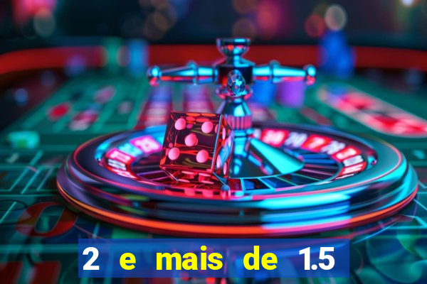 2 e mais de 1.5 betano o que significa
